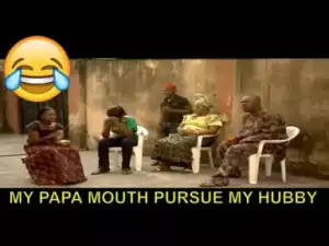 Short Comedy - My Papa Mouth Pursue My Hubby